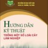 Hướng Dẫn Kỹ Thuật Trồng Một Số Loài Cây Lâm Nghiệp