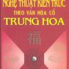 Sách Nghệ Thuật Kiến Trúc Theo Văn Hóa Cổ Trung Hoa