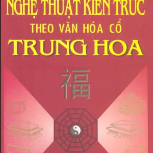Sách Nghệ Thuật Kiến Trúc Theo Văn Hóa Cổ Trung Hoa