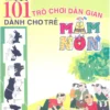 101 Trò Chơi Dân Gian Dành Cho Trẻ Em Mầm Non