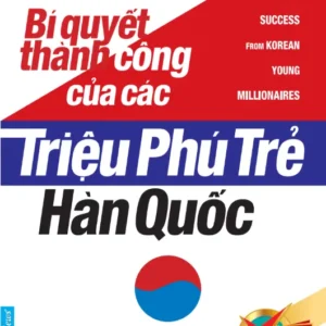 Bí Quyết Thành Công Của Các Triệu Phú Trẻ Hàn Quốc
