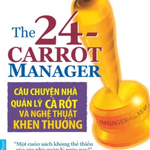 Câu Chuyện Nhà Quản Lý Cà Rốt Và Nghệ Thuật Khen Thưởng