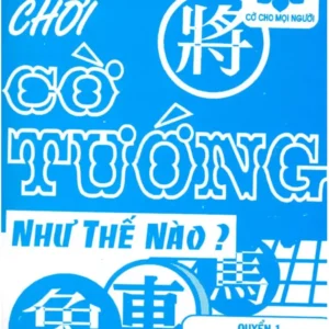 Chơi Cờ Tướng Như Thế Nào – Quyển 1