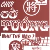 Chơi Cờ Tướng Như Thế Nào – Quyển 2