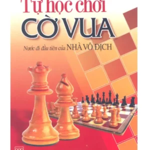 Tự Học Chơi Cờ Vua – Nước Đi Đầu Tiên Của Nhà Vô Địch